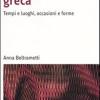La Letteratura Greca. Tempi E Luoghi, Occasioni E Forme