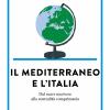 Il Mediterraneo e l' Italia. Dal mare nostrum alla centralit comprimaria
