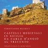 Castelli Medievali In Sicilia. Da Carlo D'angi Al Trecento. Ediz. Illustrata