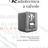 Radiotecnica A Valvole. Teoria E Pratica Dei Ricevitori Dal 1930 Al 1965