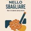 Il Talento Nello Sbagliare: Non C�� Talento Senza Errore