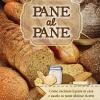 Pane Al Pane. Come Cucinare Il Pane In Casa E Usarlo In Tante Sfiziose Ricette