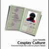 Cosplay Culture. Fenomenologia Dei Costume Players Italiani