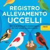 Registro Allevamento Uccelli: Tutto In Un Unico Registro. Diario Per Gestire Fino A 30 Coppie, Con Sezioni Cove, Riepilogo Mensile, Trattamenti E Pagine Per Note
