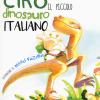Ciro. Il Piccolo Dinosauro Italiano. Ediz. A Colori