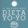 Il Metodo Anti Dieta Yo-yo. Come Regolare E Stabilizzare Peso E Appetito