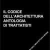 Il Codice Dell'architettura. Antologia Di Trattatisti