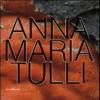 Anna Maria Tulli. Catalogo Della Mostra (milano, 21 Giugno-24 Luglio 2010)