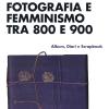 Fotografia e femminismo tra 800 e 900. Album, diari e scrapbook