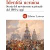 Identit ucraina. Storia del movimento nazionale dal 1800 a oggi