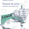 Venezia di carta. Guida letteraria della citt