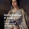 Maria Cristina Di Savoia. La Regina Innamorata Di Ges