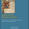Manuale Di Poesia E Musica. Il Testo Poetico E Il Suo Rapporto Con La Musica. Analisi, Esercitazioni E Glossari