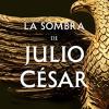 La Sombra De Julio Csar (serie Dictator 1)