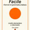 Facile. Esercizi Di Grammatica Italiana