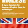 Inglese: 2 Libri In Uno, Il Corso Completo Per Imparare L'inglese Come Un Madrelingua. Contiene: Grammatica-situazioni Reali Con Linguaggio Madrelingua-vocabolario