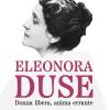 Eleonora Duse. Donna Libera, Anima Errante