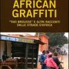 African Graffiti. taxi Brousse E Altri Racconti Dalle Strade D'africa