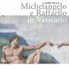 Michelangelo E Raffaello In Vaticano. Ediz. Illustrata