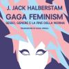 Gaga Feminism. Sesso, genere e la fine della norma