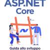 Asp.net Core. Guida Allo Sviluppo Con .net E C#