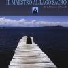 Il maestro al Lago Sacro. Mu, la Pachamama dell'Umanit. Un incontro iniziatico sul lago Titicaca