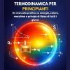 Guida Base Alla Termodinamica Per Principianti: Un Manuale Pratico Su Energia, Calore, Macchine E Principi Di Fisica Di Tutti I Giorni.