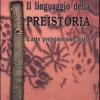 Il Linguaggio Della Preistoria. L'arte Preistorica In Italia