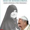 Semi Di Misericordia. Madre Speranza E Papa Francesco