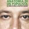 Anatomia Di Un Populista. La Vera Storia Di Matteo Salvini