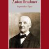 Anton Bruckner. La personalit e l'opera