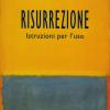 Risurrezione. Istruzioni Per L'uso