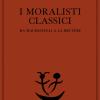 I moralisti classici. Da Machiavelli a La Bruyre