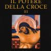 Il Potere Della Croce. Meditazioni Sulla Passione 2009-2018. Vol. 3