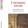 I Promessi Sapori. Il Sugo Della Storia Di Alessandro Manzoni