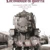 Locomotive Di Guerra. Austroungariche Ex Kkstb - Mav - Sudbahn Ex Drb, Wd E Usa Tc. Vol. 2