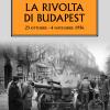 La Rivolta Di Budapest. 23 Ottobre - 4 Novembre 1956