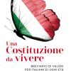 Una Costituzione Da Vivere. Breviario Di Valori Per Italiani Di Ogni Et