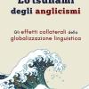 Lo tsunami degli anglicismi. Gli effetti collaterali della globalizzazione linguistica