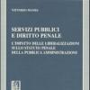 Servizi Pubblici E Diritto Penale. L'impatto Delle Liberalizzazioni Sullo Statuto Penale Della Pubblica Amministrazione