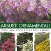 Arbusti Ornamentali. Guida Alla Scelta E Cura Degli Arbusti