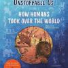 Unstoppable us, volume 1: how humans took over the world, from the author of the multi-million bestselling sapiens