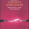 Scientisti E Antiscientisti. Perch Scienza E Societ Non Si Capiscono
