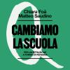 Cambiamo La Scuola. Per Un'istruzione A Forma Di Persona