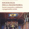 Sociologia Della Massoneria. Lavoro Massonico, Solidariet E Progettualit Sociale