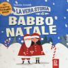 La Vera Storia Di Babbo Natale. Filastrocche Per Bambini Gioiosi. Ediz. A Colori