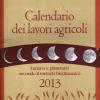 Calendario dei lavori agricoli 2013. Lunario e planetario secondo il metodo biodinamico
