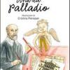 Andrea Palladio. La vita, l'arte, la storia. Ediz. illustrata