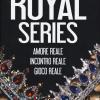 Royal series: Amore reale-Incontro reale-Gioco reale