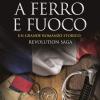 A Ferro E Fuoco. Revolution Saga. Vol. 3